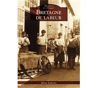 Bretagne de labeur - Alain Lamour - Nouvelles Editions Sutton - broché - Beau livre
