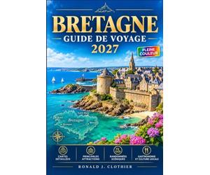 BRETAGNE GUIDE DE VOYAGE 2027: De Saint-Malo à Quimper : Guide du voyageur le long du littoral breton