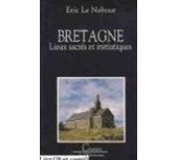 Bretagne: Lieux sacrés et initiatiques