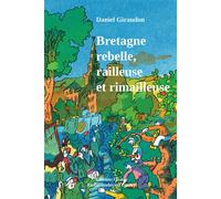 Bretagne rebelle, railleuse et rimailleuse Recueil bilingue d’expressions populaires de la Bretagne - Daniel Giraudon - Goater - broché - Dictionnaire et encyclopédie