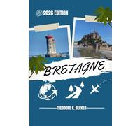 BRETAGNE REISEFÜHRER: Entdecken Sie Top-Attraktionen, Outdoor Aktivitäten, versteckte Juwelen und Tagesausflüge für abenteuerlustige Reisende