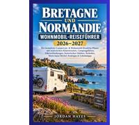 Bretagne und Normandie Reiseführer für Wohnmobile 2026-2027.: Kompletter Reiseplaner für Wohnmobile und Campervans mit malerischen Küstenrouten, ... historischen Städten, Stränden,