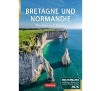 Bretagne und Normandie Wochenplaner 2026 - Eine Reise in 53 Bildern: Beeindruckende Landschaftsfotografie aus Frankreichs wild-romantischem Norden in einem Wochenplaner zum Aufhängen
