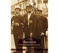 Bretagne - Vie maritime et fluviale Alain Lamour (Auteur)