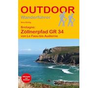 Bretagne: Zöllnerpfad GR 34 von Le Faou bis Audierne: Unterwegs auf dem Fernwanderweg: Wanderrouten, Wegbeschreibung, Reise-Infos und GPS-Tracks für die Wanderung (Outdoor Wanderführer)