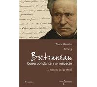 Bretonneau correspondance d un medecin t3 La retraite (1841-1862) - PU François Rabelais - Pu.francois Rabelais - broché - Essai
