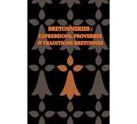 Bretonneries : Expressions, Proverbes et Traditions Bretonnes | L'origine des proverbes de Bretagne