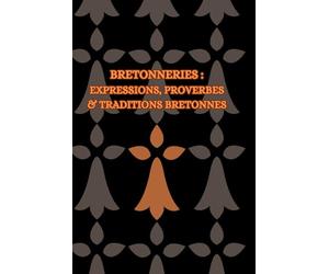 Bretonneries : Expressions, Proverbes et Traditions Bretonnes | L'origine des proverbes de Bretagne