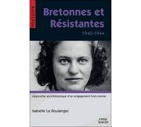 Bretonnes Et Résistantes - 1940-1944