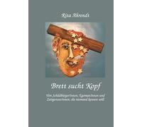Brett sucht Kopf: Von SchildbürgerInnen, EgomanInnen und ZeitgenossInnen, die niemand kennen will