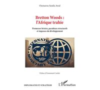 Bretton Woods : l’Afrique trahie Promesses brisées, paradoxes structurels et impasses du développement - Oumarou Sanda Awal - L'harmattan - broché - Etude