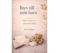 Brev till mitt barn: Skriv nu. Läs sen. Bevara för alltid.