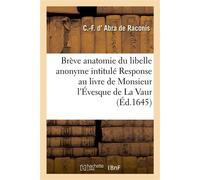 Brève anatomie du libelle anonyme intitulé Response au livre de Monsieur l'Évesque de La Vaur - Charles-François d' Abra de Raconis - Hachette Bnf - broché - Livre