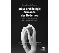 Brève archéologie du monde des Modernes Essai sur le néant présent et le malaise dans la culture - Pierre Dupuis-Pardoel - Trois Colonnes - broché - Essai