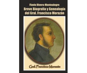 Breve Biografia del Gral. Francisco Morazan
