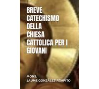Breve Catechismo Della Chiesa Cattolica Per I Giovani