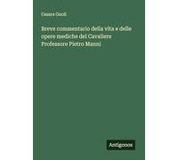 Breve commentario della vita e delle opere mediche del Cavaliere Professore Pietro Manni