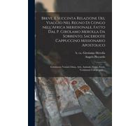 Breve, E Succinta Relazione Del Viaggio Nel Regno Di Congo Nell'africa Meridionale, Fatto Dal P. Girolamo Merolla Da Sorrento, Sacerdote Cappuccino Mi