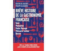 Brève histoire de la gastronomie française: de la table des rois aux chefs d'aujourd'hui