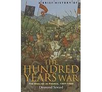Brève histoire de la guerre de Cent Ans : Les Anglais en France, 1337-1453