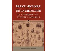 BRÈVE HISTOIRE DE LA MÉDECINE - De l’Antiquité aux Avancées Modernes