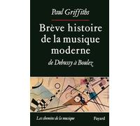 Brève histoire de la musique moderne: De Debussy à Boulez