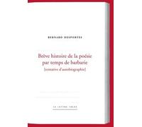 Brêve Histoire De La Poésie Par Temps De Barbarie - Tentative D'autobiographie