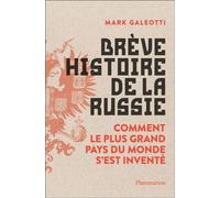 Brève histoire de la Russie Comment le plus grand pays du monde s'est inventé - Mark Galeotti - Flammarion - broché - Essai