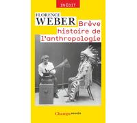 Brève histoire de l'anthropologie - Florence Weber - Flammarion - Poche - Etude