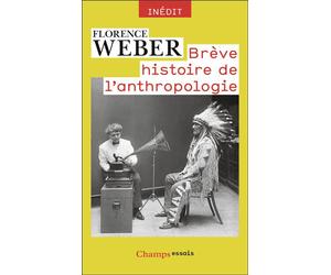 Brève histoire de l'anthropologie - Florence Weber - Flammarion - Poche - Etude
