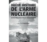Brève histoire de l'arme nucléaire. Entre prolifération et désarmement