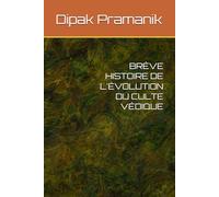 BRÈVE HISTOIRE DE L'ÉVOLUTION DU CULTE VÉDIQUE