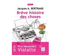 Brève histoire des choses - Jacques André Bertrand - De La Loupe - broché - Récit