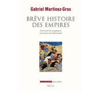 Brève Histoire des empires Comment ils surgissent, comment ils s'effondrent - Gabriel Martinez-Gros - Seuil - broché - Essai