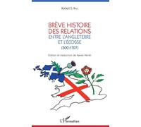 Brève histoire des relations entre l'Angleterre et l'Écosse (500-1707) - Robert S. Rait - L'harmattan - broché - Etude