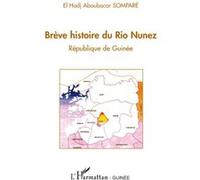 Brève histoire du Rio Nunez République de Guinée - El Hadj Aboubacar Somparé - L'harmattan - broché - Essai