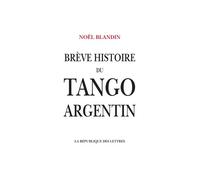 Brève histoire du tango argentin - Noël Blandin - La Republique Des Lettres - broché - Essai