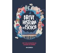 Breve Historia de Escocia: ¡Por fin la Historia de Escocia en español!