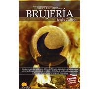Breve Historia de la Brujeria/ Brief History of Witchery: Conjuros, pactos satanicos, libros prohibidos, aquelarres y falsos mitos sobre las brujas ... Europa y America a lo largo de tres siglos.