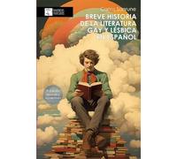 Breve historia de la literatura gay y lésbica en español: Estudio genealógico de la narrativa homosexual en el ámbito de la literatura en español