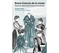 Breve Historia De La Moda: Desde La Edad Media Hasta La Actualidad Riello, Giorgio (Auteur)