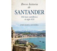 Breve historia de Santander: Del mar cantábrico al siglo XXI