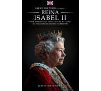 Breve Historia Sobre La Reina Isabel Ii - Deber, Diplomacia Y Décadas En El Trono