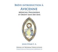 Brève introduction à Avicenne: Médecine, Philosophie et Orient dans Ibn Sīnā