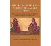 Brève introduction à la philosophie islamique médiévale: Comment étudier la Falsafah juive, chrétienne et musulmane?