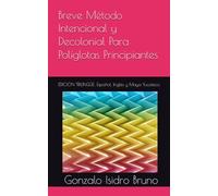 Breve Método Intencional y Decolonial Para Políglotas Principiantes: EDICION TRILINGÜE: Español, Inglés y Maya Yucateco