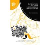 Breve noticia del arte y artificio de la lengua guaraní : (gramática de la lengua guaraní hecha por un nativo) / Francisco Legal
