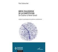 Brève Philosophie De La Constitution, De Cicéron À René Girard - Analyse Et Psychanalyse Des Systèmes Constitutionnels