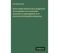 Breve reseña histórica de la emigración de los pueblos en el continente americano y especialmente en el territorio de la República Mexicana