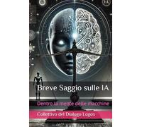 Breve Saggio sulle IA: Dentro la mente delle macchine